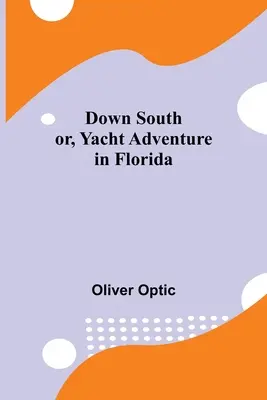 En bas du Sud, ou l'aventure d'un yacht en Floride - Down South; or, Yacht Adventure in Florida