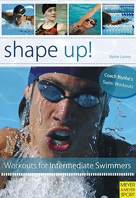 Shape Up : 100 séances d'entraînement pour la natation - Shape Up!: 100 Conditioning Swim Workouts