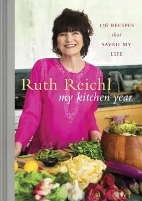 Mon année de cuisine : 136 recettes qui m'ont sauvé la vie : Un livre de cuisine - My Kitchen Year: 136 Recipes That Saved My Life: A Cookbook