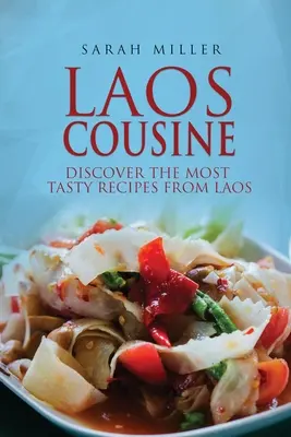 Laos Cousine : Découvrez les recettes les plus savoureuses du Laos - Laos Cousine: Discover The Most Tasty Recipes from Laos