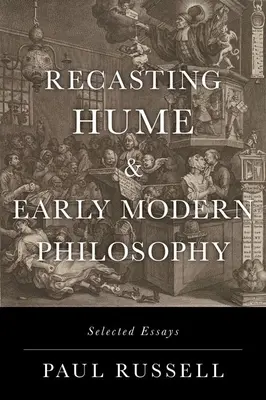 La refonte de Hume et de la philosophie des débuts de la modernité : Essais choisis - Recasting Hume and Early Modern Philosophy: Selected Essays