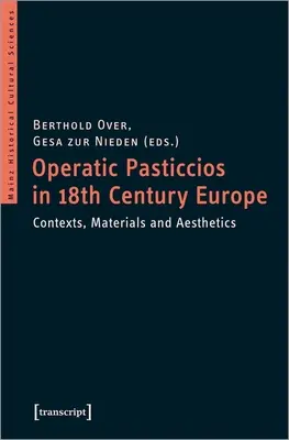 Pasticcios d'opéra dans l'Europe du dix-huitième siècle : Contextes, matériaux et esthétique - Operatic Pasticcios in Eighteenth-Century Europe: Contexts, Materials, and Aesthetics