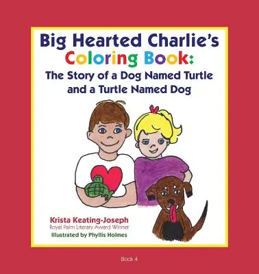 Le livre de coloriage de Charlie au grand cœur : L'histoire d'un chien nommé Tortue et d'une tortue nommée Chien - Big-Hearted Charlie's Coloring Book: The Story of a Dog Named Turtle and a Turtle Named Dog