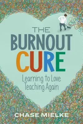 Le remède à l'épuisement professionnel : réapprendre à aimer l'enseignement - The Burnout Cure: Learning to Love Teaching Again