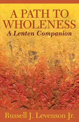 Un chemin vers la plénitude : Un compagnon de Carême - A Path to Wholeness: A Lenten Companion