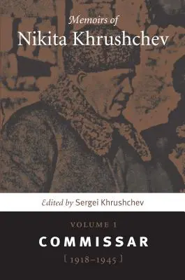 Mémoires de Nikita Khrouchtchev : Volume 1 : Commissaire, 1918-1945 - Memoirs of Nikita Khrushchev: Volume 1: Commissar, 1918-1945
