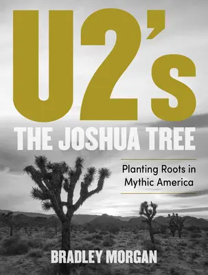 L'arbre de Joshua de U2 : S'enraciner dans l'Amérique mythique - U2's the Joshua Tree: Planting Roots in Mythic America