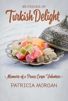 Turkish Delight : Mémoires d'un volontaire du Corps de la Paix - Turkish Delight: Memoirs of a Peace Corps Volunteer