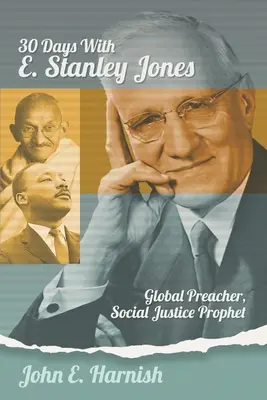 Trente jours avec E. Stanley Jones : Prédicateur mondial, prophète de la justice sociale - Thirty Days with E. Stanley Jones: Global Preacher, Social Justice Prophet