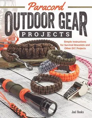 Paracord Outdoor Gear Projects : Instructions simples pour les bracelets de survie et autres projets de bricolage - Paracord Outdoor Gear Projects: Simple Instructions for Survival Bracelets and Other DIY Projects