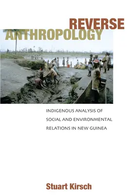 Anthropologie inversée : Analyse indigène des relations sociales et environnementales en Nouvelle-Guinée - Reverse Anthropology: Indigenous Analysis of Social and Environmental Relations in New Guinea