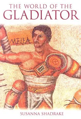 Le monde du gladiateur - The World of the Gladiator