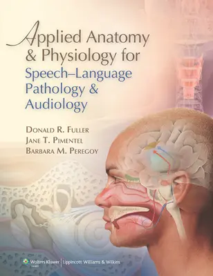 Anatomie et physiologie appliquées à l'orthophonie et à l'audiologie - Applied Anatomy & Physiology for Speech-Language Pathology & Audiology