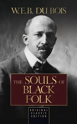 Les âmes des Noirs (édition classique originale) - The Souls of Black Folk (Original Classic Edition)