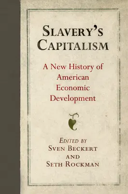 Le capitalisme de l'esclavage : Une nouvelle histoire du développement économique américain - Slavery's Capitalism: A New History of American Economic Development