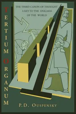 Tertium Organum : Le troisième canon de la pensée : Une clé pour les énigmes du monde - Tertium Organum: The Third Canon of Thought: A Key to the Enigmas of the World