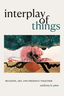 L'interaction des choses : La religion, l'art et la présence ensemble - Interplay of Things: Religion, Art, and Presence Together