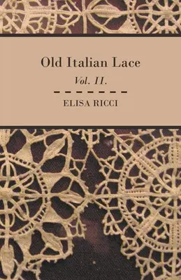 Vieilles dentelles italiennes - Vol. II. - Old Italian Lace - Vol. II.