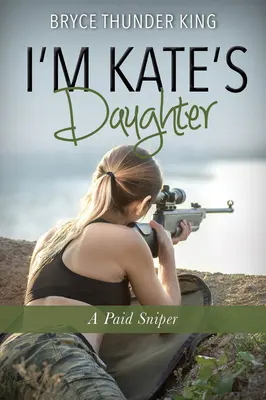 Je suis la fille de Kate : Une tireuse d'élite rémunérée - I'm Kate's Daughter: A Paid Sniper