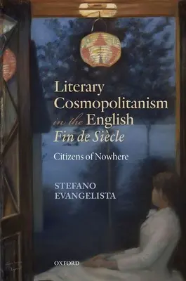 Le cosmopolitisme littéraire dans la Fin de Sicile anglaise : Citoyens de nulle part - Literary Cosmopolitanism in the English Fin de Sicle: Citizens of Nowhere