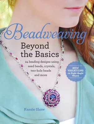 Beadweaving Beyond the Basics : 24 modèles de perles utilisant des perles de rocaille, des cristaux, des perles à deux trous, etc. - Beadweaving Beyond the Basics: 24 Beading Designs Using Seed Beads, Crystals, Two-Hole Beads and More