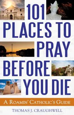 101 lieux pour prier avant de mourir : un guide pour les catholiques enjoués - 101 Places to Pray Before You Die: A Roamin' Catholic's Guide