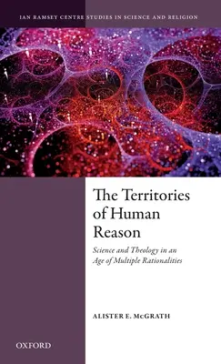 Les territoires de la raison humaine : Science et théologie à l'ère des rationalités multiples - The Territories of Human Reason: Science and Theology in an Age of Multiple Rationalities