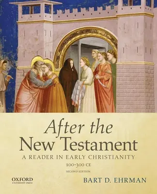 Après le Nouveau Testament : 100-300 C.E. : Un livre de lecture sur le christianisme primitif - After the New Testament: 100-300 C.E.: A Reader in Early Christianity