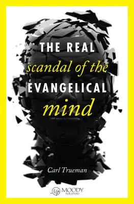 Le véritable scandale de l'esprit évangélique - The Real Scandal of the Evangelical Mind