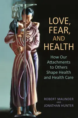 L'amour, la peur et la santé : Comment nos attachements aux autres façonnent la santé et les soins de santé - Love, Fear, and Health: How Our Attachments to Others Shape Health and Health Care