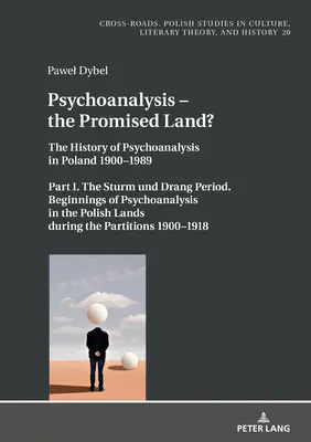 Psychoanalysis - The Promised Land? : The History of Psychoanalysis in Poland 1900-1989. Part I. the Sturm Und Drang Period. Les débuts de la psychanalyse - Psychoanalysis - The Promised Land?: The History of Psychoanalysis in Poland 1900-1989. Part I. the Sturm Und Drang Period. Beginnings of Psychoanalys