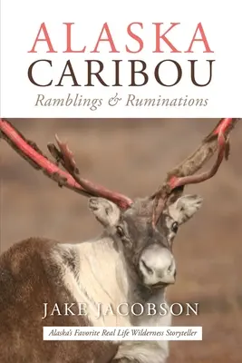 Alaska Caribou : Ramblings & Ruminations - Alaska Caribou: Ramblings & Ruminations