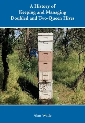 Histoire de l'élevage et de la gestion des ruches doubles et des ruches à deux reines - A History of Keeping and Managing Doubled and Two-Queen Hives