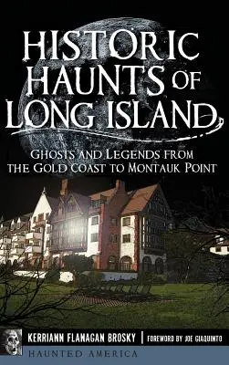 Les lieux historiques de Long Island : Fantômes et légendes de la Gold Coast à Montauk Point - Historic Haunts of Long Island: Ghosts and Legends from the Gold Coast to Montauk Point