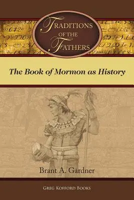 Traditions des pères : Le Livre de Mormon en tant qu'histoire - Traditions of the Fathers: The Book of Mormon as History