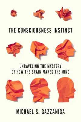 L'instinct de conscience : percer le mystère de la fabrication de l'esprit par le cerveau - The Consciousness Instinct: Unraveling the Mystery of How the Brain Makes the Mind