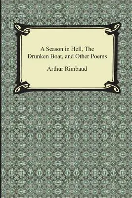 Une saison en enfer, le Bateau ivre et autres poèmes - A Season in Hell, the Drunken Boat, and Other Poems