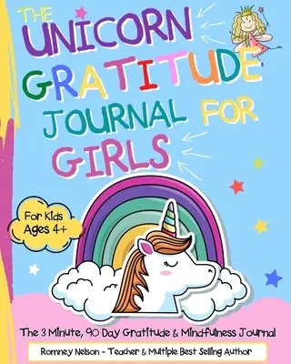 Le journal de gratitude de la licorne pour les filles : Le journal de gratitude et de pleine conscience en 3 minutes et 90 jours pour les enfants de 4 ans et plus. - The Unicorn Gratitude Journal For Girls: The 3 Minute, 90 Day Gratitude and Mindfulness Journal for Kids Ages 4+ A Journal To Empower Young Girls With