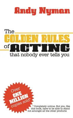 Les règles d'or de la comédie : Ce que personne ne vous dit jamais - The Golden Rules of Acting: That Nobody Ever Tells You