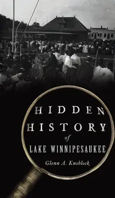 L'histoire cachée du lac Winnipesaukee - Hidden History of Lake Winnipesaukee