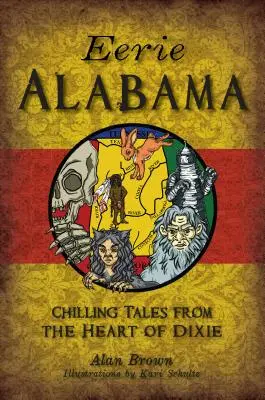 Eerie Alabama : Histoires glaçantes du cœur de Dixie - Eerie Alabama: Chilling Tales from the Heart of Dixie