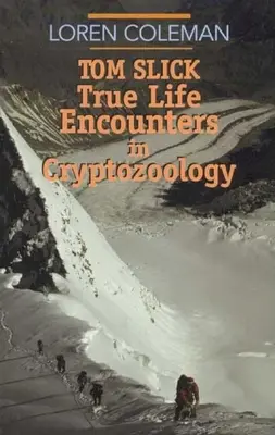 Tom Slick : Les rencontres de la vie réelle en cryptozoologie - Tom Slick: True Life Encounters in Cryptozoology