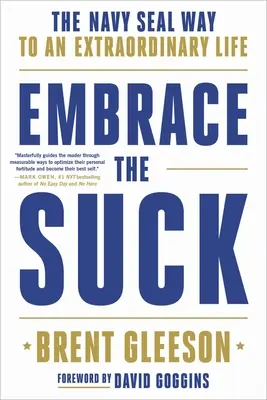 Accepter la merde : Le chemin des Navy Seals vers une vie extraordinaire - Embrace the Suck: The Navy Seal Way to an Extraordinary Life