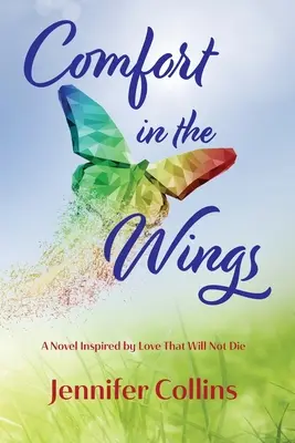 Le réconfort dans les ailes : Un roman inspiré par l'amour qui ne mourra pas - Comfort in the Wings: A Novel Inspired by Love That Will Not Die