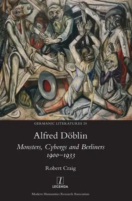 Alfred Dblin : Monstres, Cyborgs et Berlinois 1900-1933 - Alfred Dblin: Monsters, Cyborgs and Berliners 1900-1933