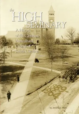 Le Grand Séminaire : Vol. 1 : Histoire du Clemson Agricultural College de Caroline du Sud, 1889-1964 - The High Seminary: Vol. 1: A History of the Clemson Agricultural College of South Carolina, 1889-1964