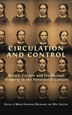 Circulation et contrôle : Culture artistique et propriété intellectuelle au XIXe siècle - Circulation and Control: Artistic Culture and Intellectual Property in the Nineteenth Century