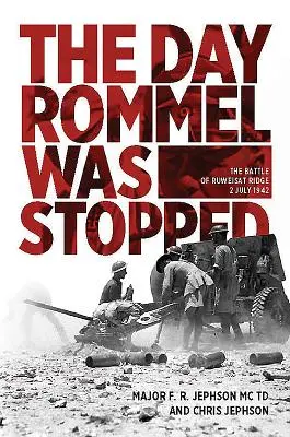 Le jour où Rommel a été arrêté : La bataille de la crête de Ruweisat, 2 juillet 1942 - The Day Rommel Was Stopped: The Battle of Ruweisat Ridge, 2 July 1942