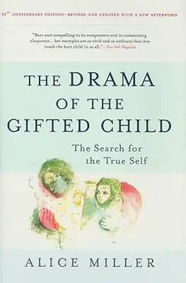 Le drame de l'enfant surdoué : La recherche du vrai moi - The Drama of the Gifted Child: The Search for the True Self