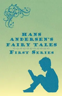 Les contes de fées de Hans Andersen ; première série - Hans Andersen's Fairy Tales; First Series